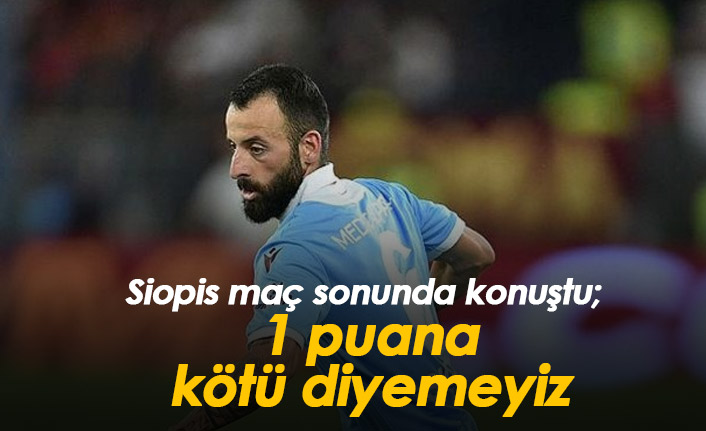 Siopis: 1 puana kötü diyemeyiz