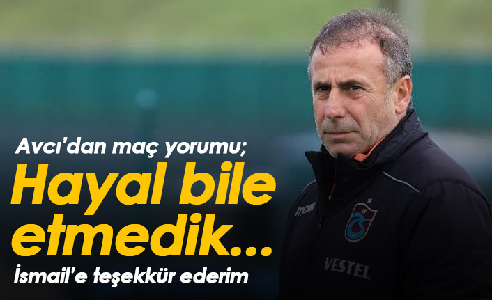 Avcı: Hayal bile etmedik...