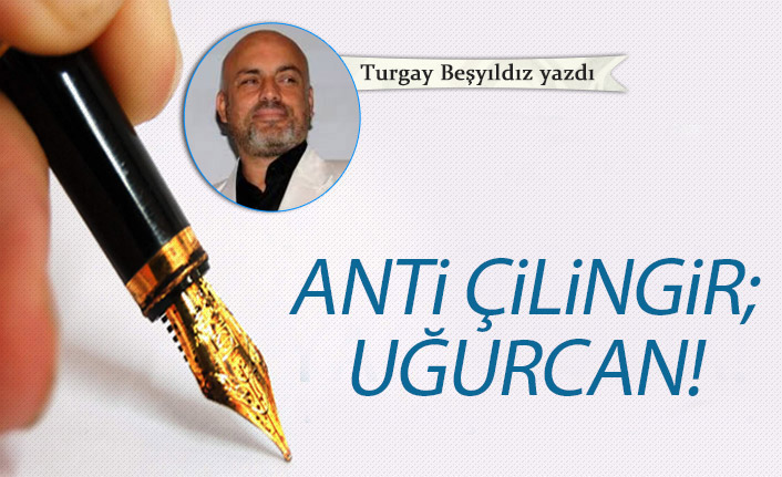 Anti çilingir; Uğurcan!