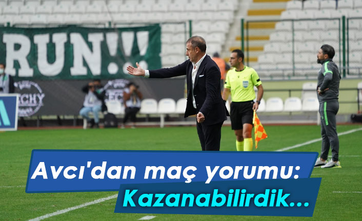 Avcı'dan maç değerlendirmesi: Kazanabilirdik...