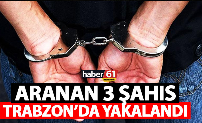 Trabzon’da aranan 3 şahıs yakalandı. 24 Eylül 2021