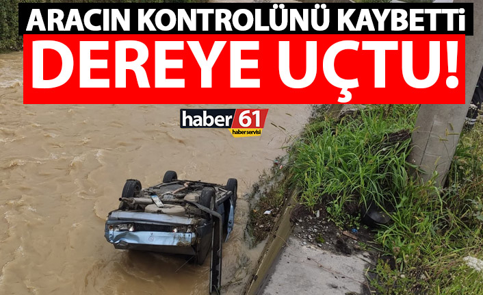 Trabzon’da kaza! Kontrolü kaybetti dereye uçtu