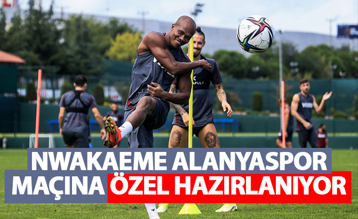 Nwakaeme Alanyaspor maçına özel hazırlanıyor!