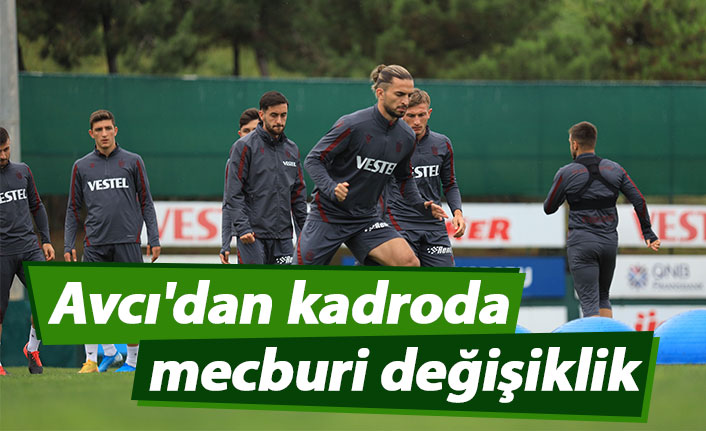 Avcı'dan kadroda mecburi değişiklik