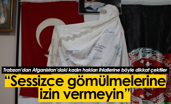 Trabzon’dan Afganistan’daki kadınlar için çağrı: Sessizce gömülmelerine izin vermeyin