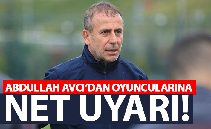 Abdullah Avcı'dan oyuncularına uyarı