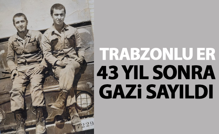 Trabzonlu er 43 yıl sonra ‘gazi’ sayıldı