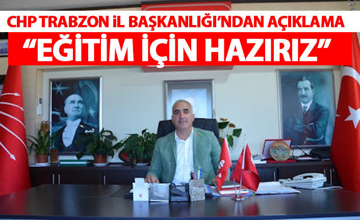 CHP Trabzon’dan açıklama geldi: Eğitim için hazırız