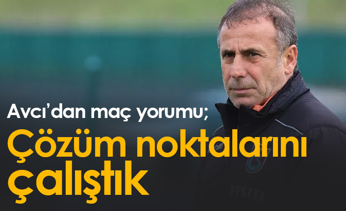 Avcı: Çözüm noktalarını çalıştık