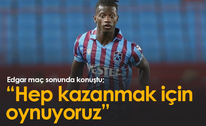 Edgar: Hep kazanmak için oynuyoruz