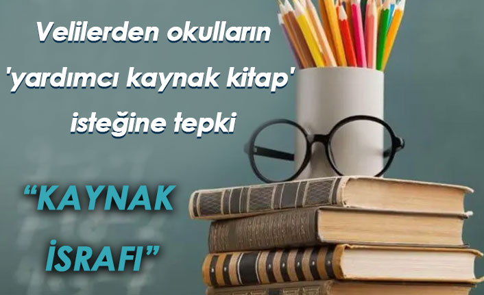 Veliler okulların 'yardımcı kaynak kitap' isteğine tepkili