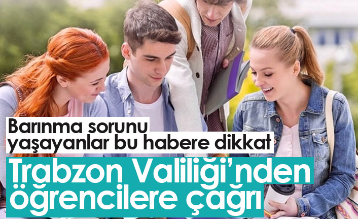 Trabzon Valiliği'nden barınma ihtiyacı olan öğrencilere duyuru