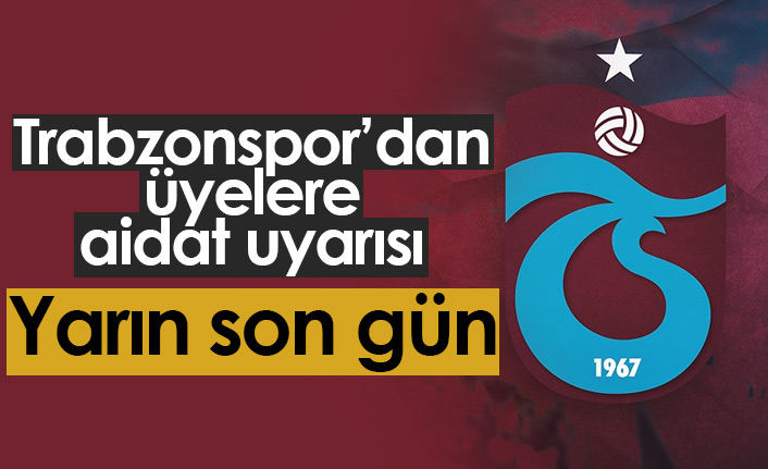 Trabzonspor'dan aidat borcu uyarısı! Yarın son...