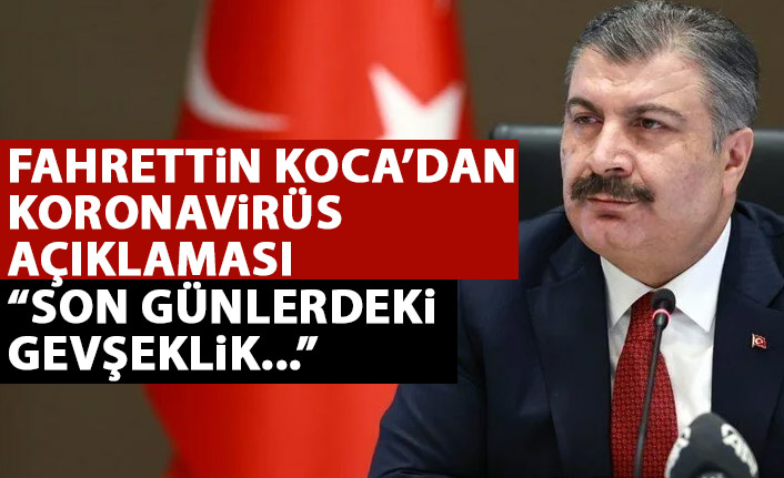 Bakan Koca'dan açıklama: Son günlerdeki gevşeklik