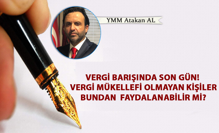 Vergi barışında son gün, vergi mükellefi olmayan kişiler bundan faydalanabilir mi?