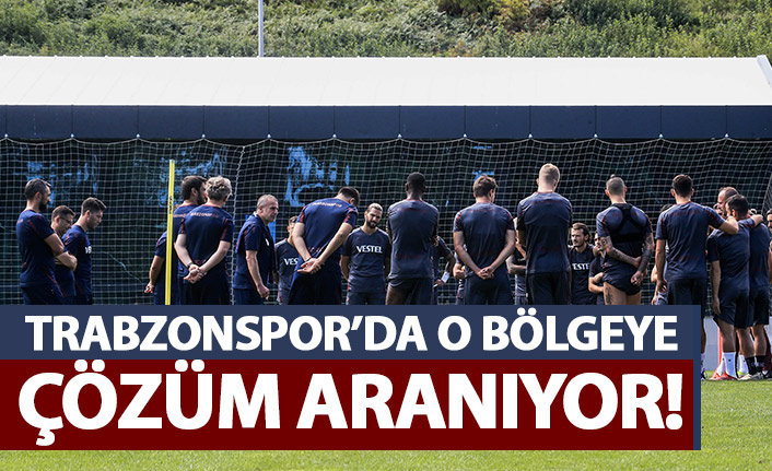 Trabzonspor'da Avcı o bölgeye çözüm arıyor