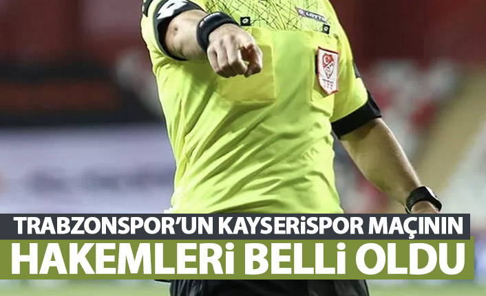 Trabzonspor’un Kayserispor maçının hakemi belli oldu