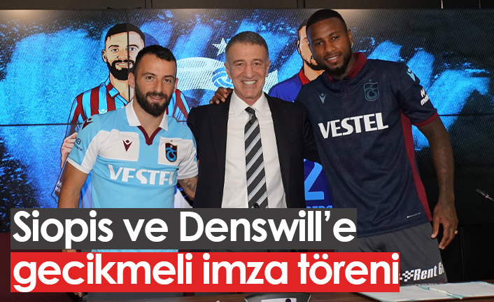 Trabzonspor'dan Siopis ve Denswill'e gecikmeli imza töreni