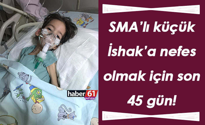 SMA’lı küçük İshak’a nefes olmak için son 45 gün!