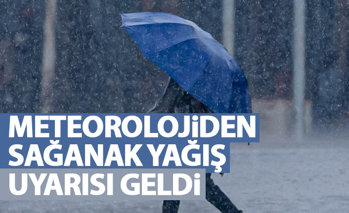 Meteoroloji'den sağanak yağış uyarısı
