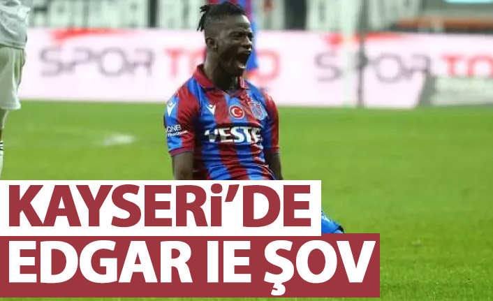 Kayserİ'de Edgar şov!