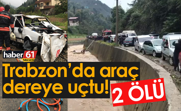 Trabzon'da araç dereye uçtu: 2 Ölü