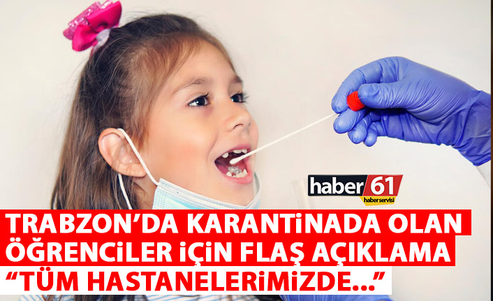 Trabzon'da karantinada olan temaslı öğrenciler için flaş açıklama: Tüm hastanelerde...