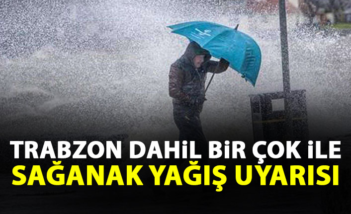 Trabzon dahil bir çok ilde sağanak yağış bekleniyor
