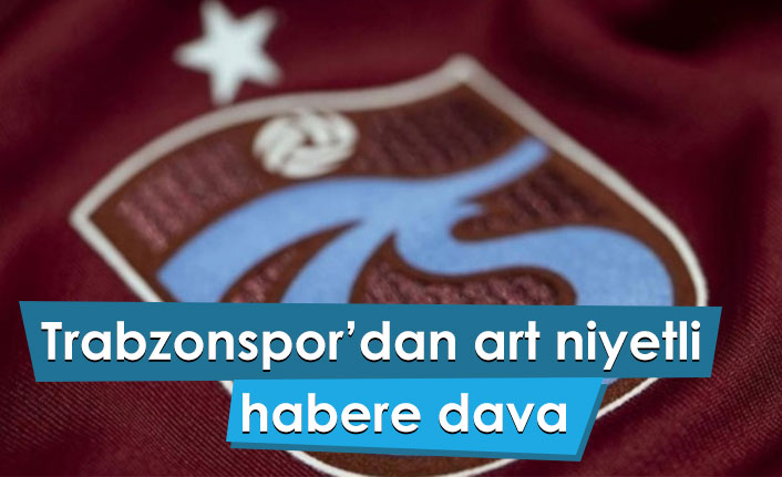 Trabzonspor'dan o habere dava