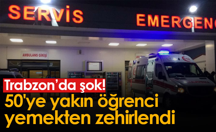 Trabzon'da şok! 50'ye yakın öğrenci yedikleri yemekten zehirlendi