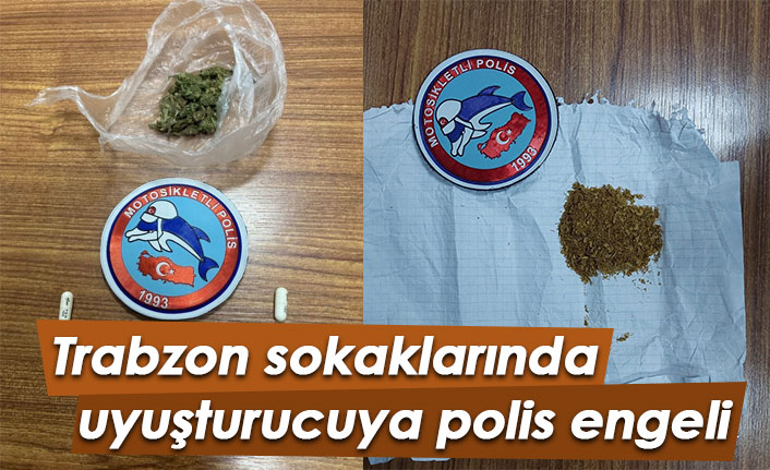 Trabzon sokaklarında uyuşturucuya polisten geçit yok