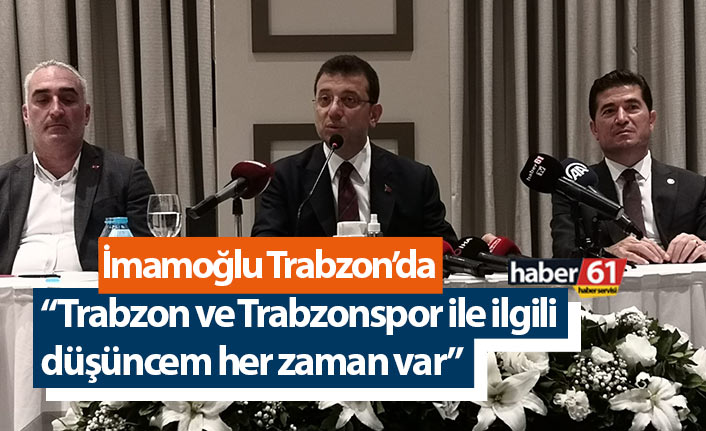 Ekrem İmamoğlu: “Trabzon ve Trabzonspor ile düşüncem her zaman var”