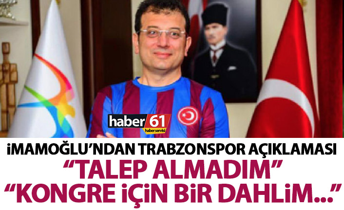 İmamoğlu’ndan Trabzonspor açıklaması: Talep almadım! Kongre ile ilgili de…