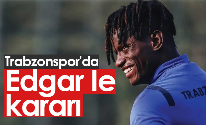 Trabzonspor'da Edgar Ie kararı