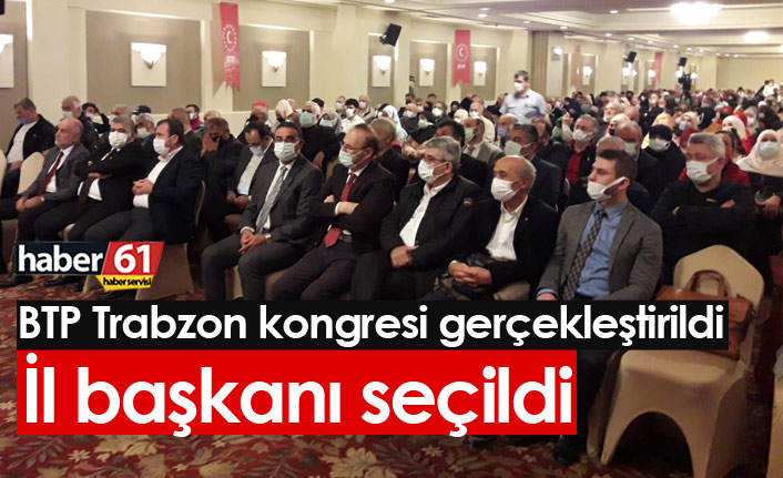 BTP Trabzon kongresi gerçekleştirildi