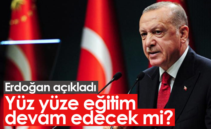 Erdoğan'dan yüz yüze eğitim açıklaması