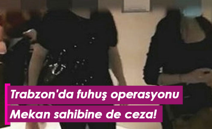 Trabzon'da fuhuş operasyonu. 2 şahıs hakkında işlem yapıldı. 10 Ekim 2021