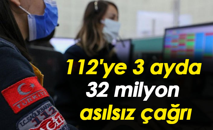 112'ye 3 ayda 32 milyon asılsız çağrı
