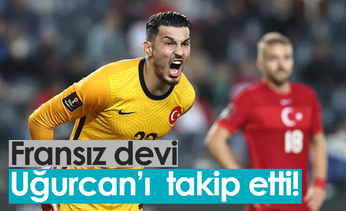 Fransız devi Uğurcan'ı takip etti