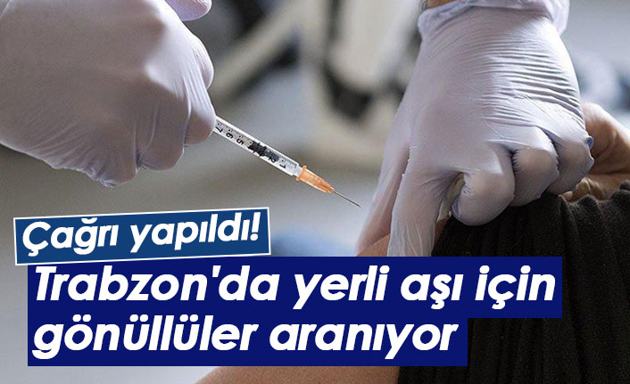 Trabzon'da yerli aşının faz 3 çalışmaları için gönüllü aranıyor