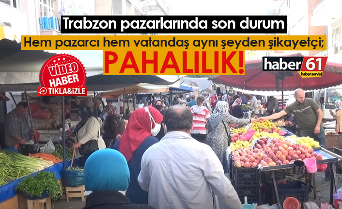 Trabzon'da pazarcı ve vatandaşın ortak şikayeti: Pahalılık
