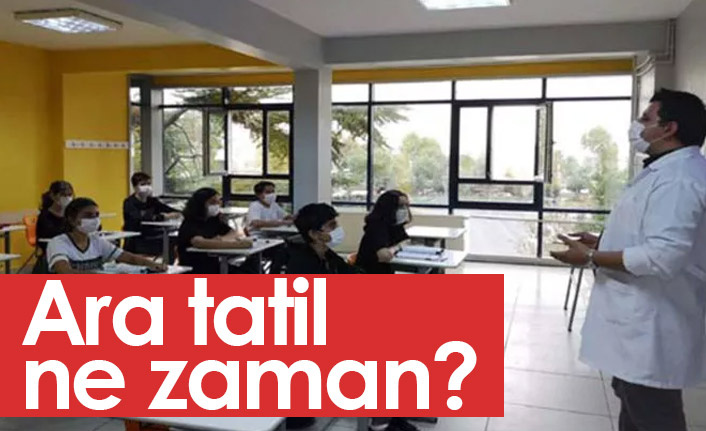 Ara tatil ne zaman? Okullar ne zaman kapanıyor?