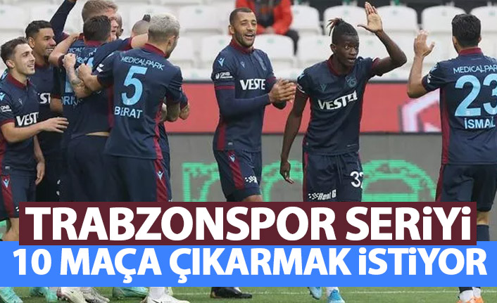 Trabzonspor seriyi 10 maça çıkarmak istiyor