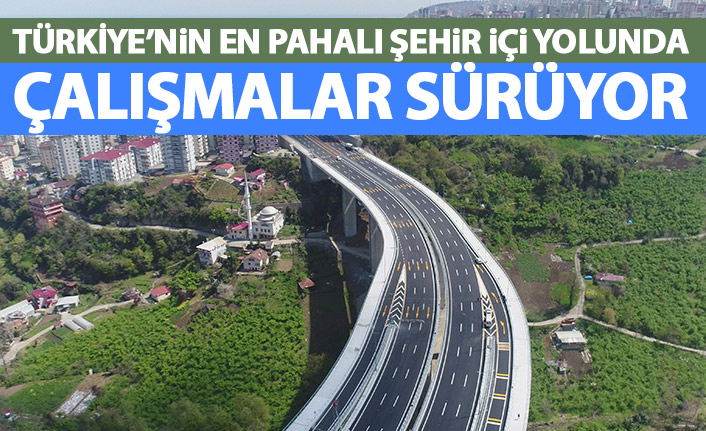 Türkiye'nin en pahalı şehir içi yolunda çalışmalar sürüyor