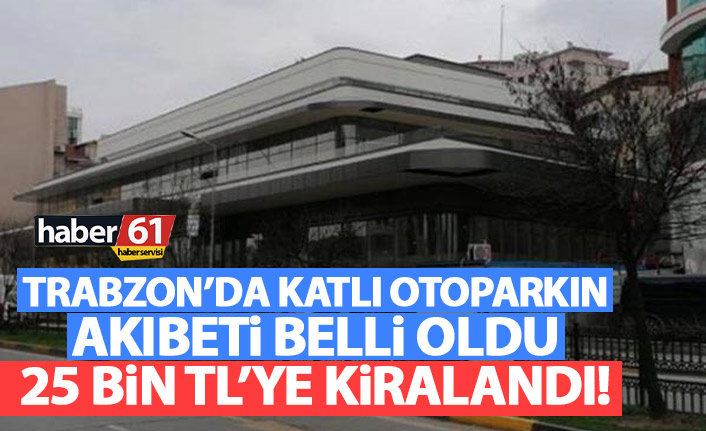 Trabzon’da katlı otoparkın akıbeti belli oldu! İşte 5 yıl süreyle kira bedeli