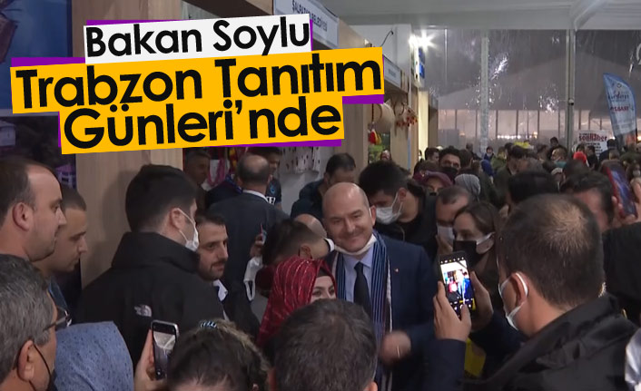 Bakan Soylu Trabzon Tanıtım Günleri'ne katıldı