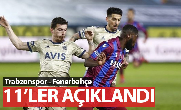 Trabzonspor Fenerbahçe maçının 11'leri açıklandı