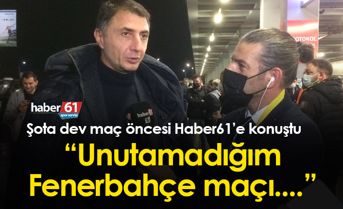 Şota: O Fenerbahçe maçını unutamayız