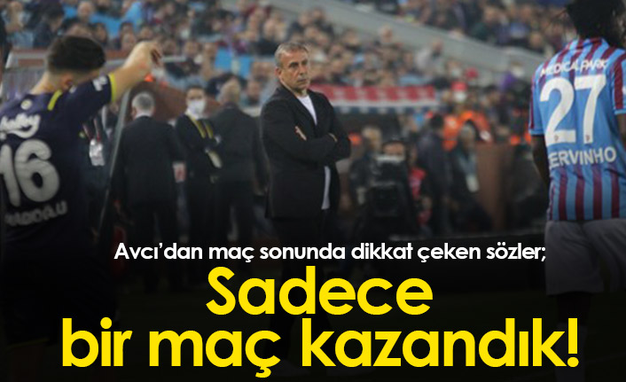 Abdullah Avcı: “Önemli bir maç kazandık ama daha hiçbir şey bitmedi”
