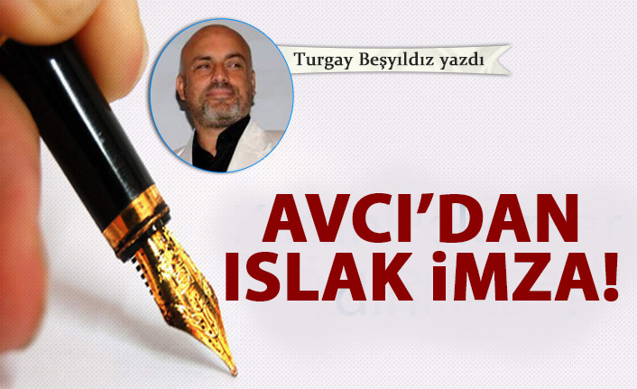 Avcı'dan ıslak imza!